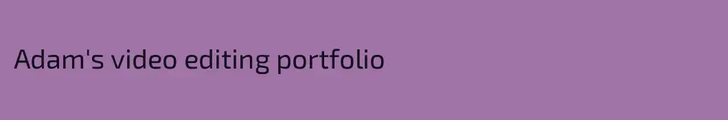 Adam's video editing portfolio